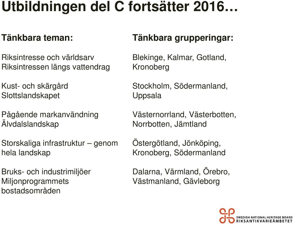 Miljonprogrammets bostadsområden Tänkbara grupperingar: Blekinge, Kalmar, Gotland, Kronoberg Stockholm, Södermanland, Uppsala
