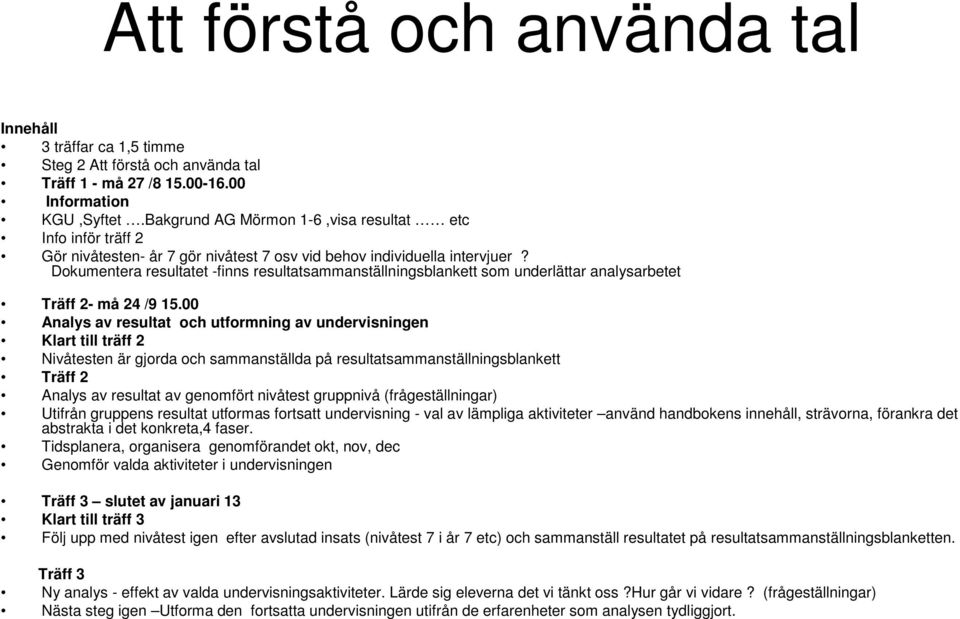 Dokumentera resultatet -finns resultatsammanställningsblankett som underlättar analysarbetet Träff 2- må 24 /9 15.