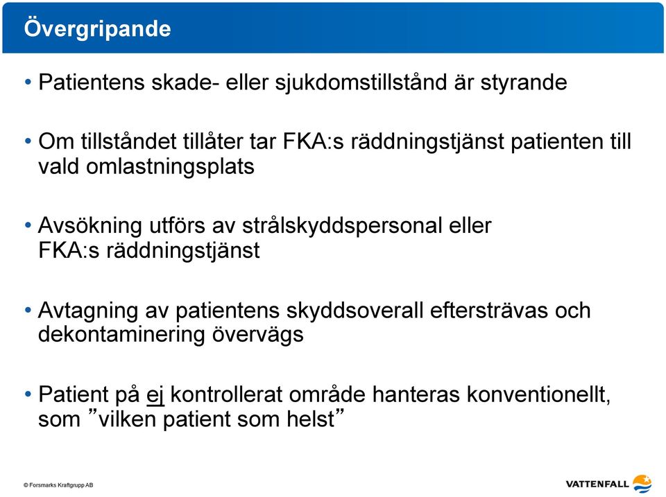 strålskyddspersonal eller FKA:s räddningstjänst Avtagning av patientens skyddsoverall