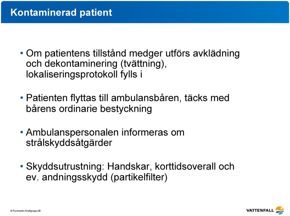 ambulansbåren, täcks med bårens ordinarie bestyckning Ambulanspersonalen informeras om