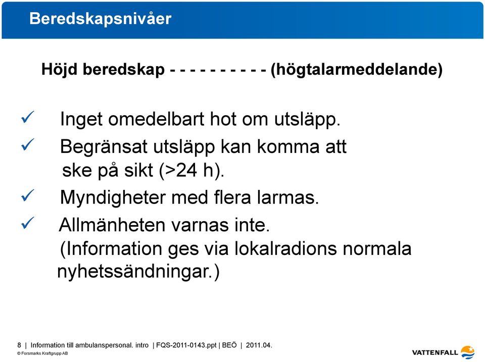 Myndigheter med flera larmas. Allmänheten varnas inte.