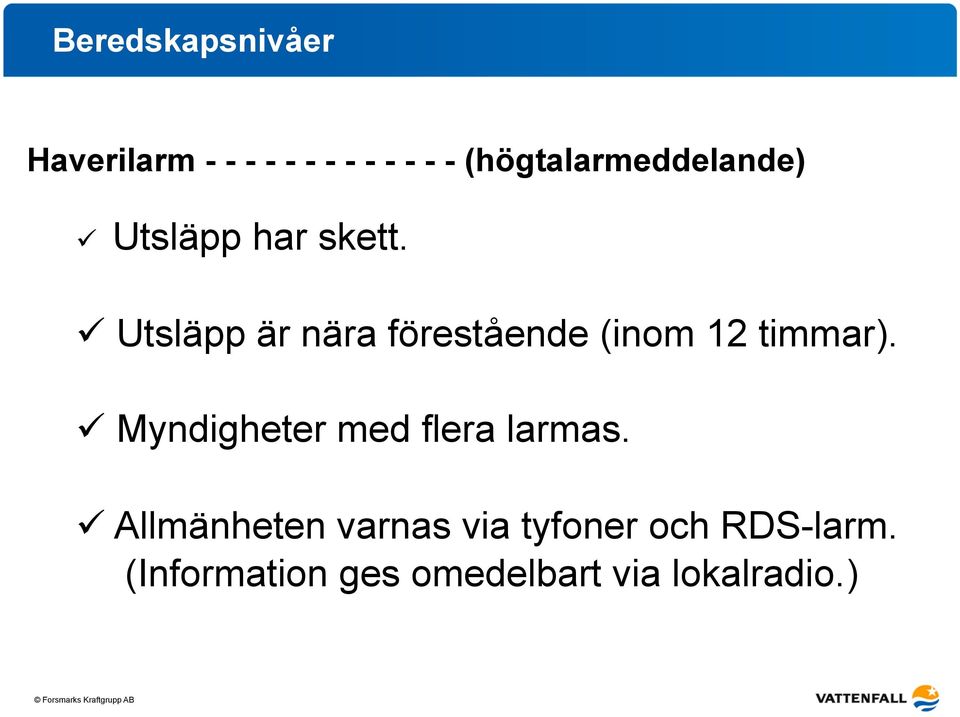 Utsläpp är nära förestående (inom 12 timmar).