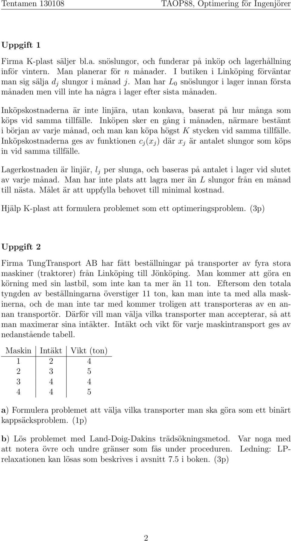 Inköpskostnaderna är inte linjära, utan konkava, baserat på hur många som köps vid samma tillfälle.