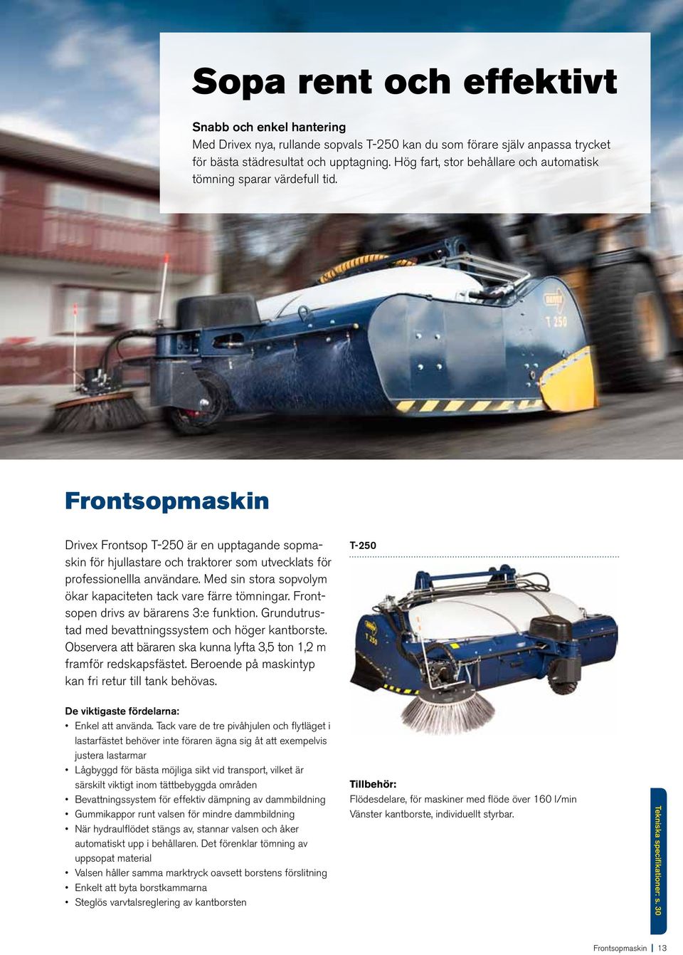 Frontsopmaskin Drivex Frontsop T-250 är en upptagande sopmaskin för hjullastare och traktorer som utvecklats för professionellla användare.