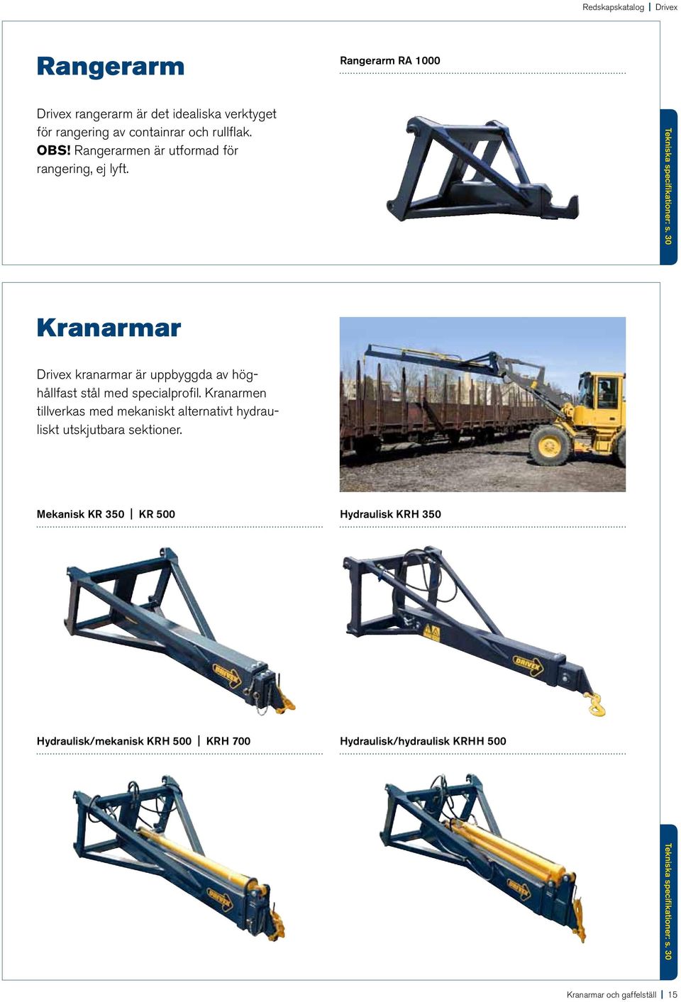 30 Kranarmar Drivex kranarmar är uppbyggda av höghållfast stål med special profil.