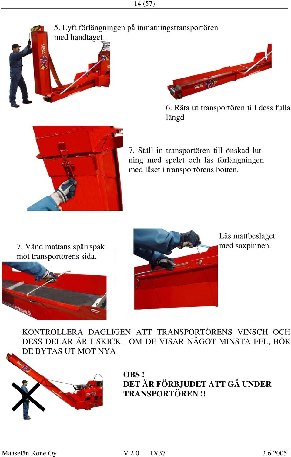 Vänd mattans spärrspak mot transportörens sida. Lås mattbeslaget med saxpinnen.