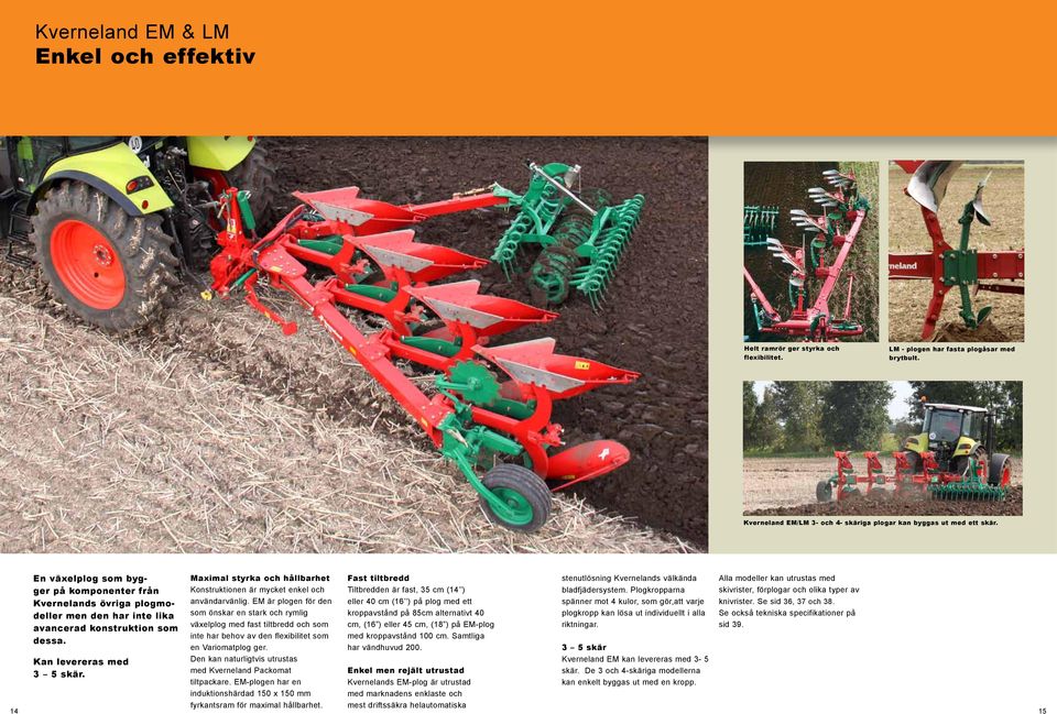 Maximal styrka och hållbarhet Konstruktionen är mycket enkel och användarvänlig.