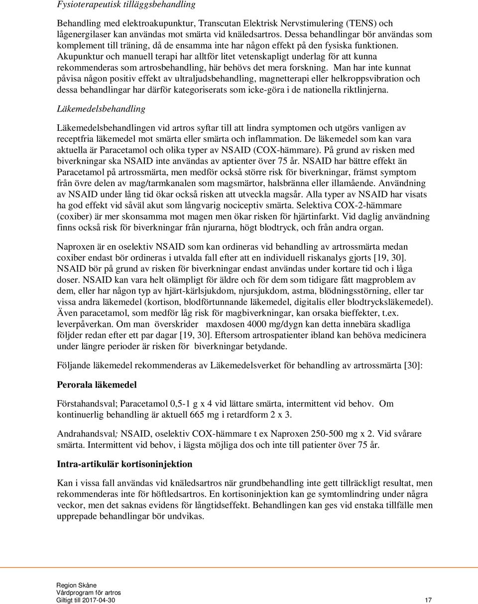 Akupunktur och manuell terapi har alltför litet vetenskapligt underlag för att kunna rekommenderas som artrosbehandling, här behövs det mera forskning.