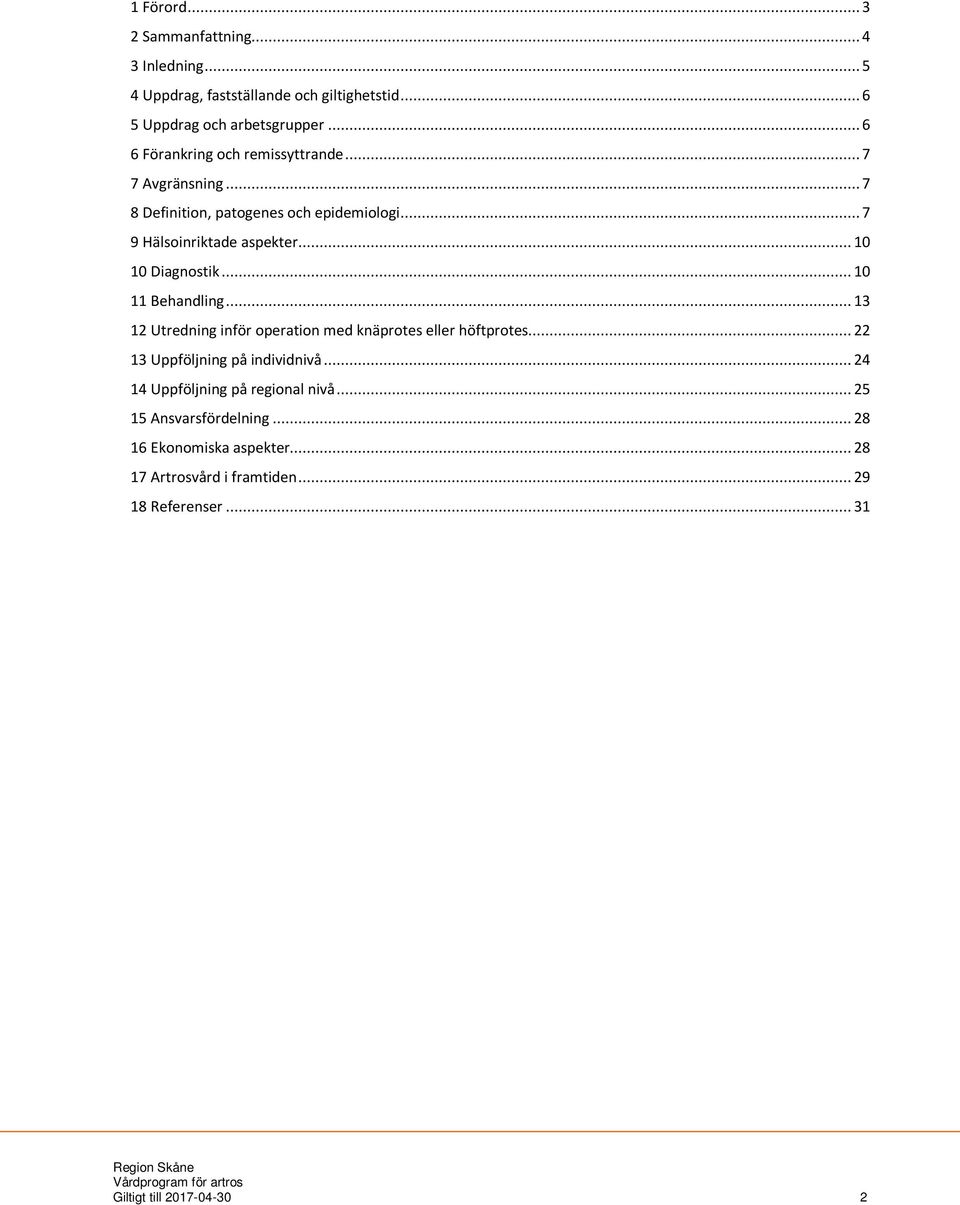 .. 10 10 Diagnostik... 10 11 Behandling... 13 12 Utredning inför operation med knäprotes eller höftprotes... 22 13 Uppföljning på individnivå.