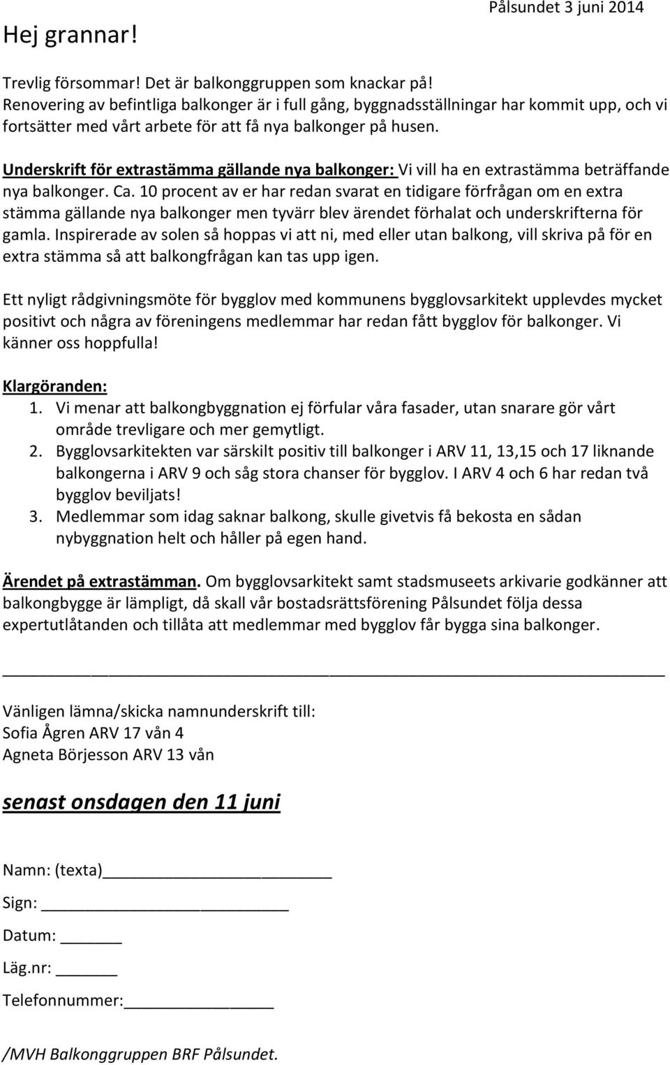 Underskrift för extrastämma gällande nya balkonger: Vi vill ha en extrastämma beträffande nya balkonger. Ca.