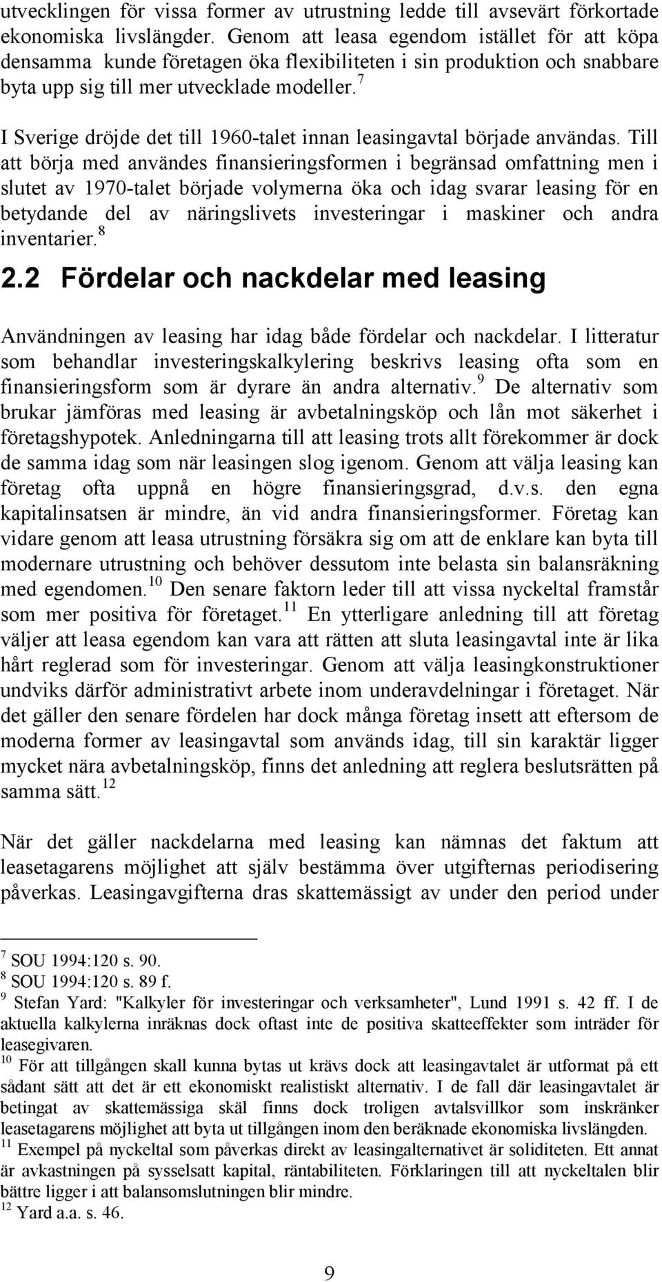 7 I Sverige dröjde det till 1960-talet innan leasingavtal började användas.