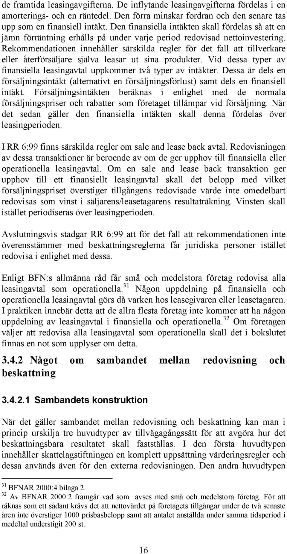 Rekommendationen innehåller särskilda regler för det fall att tillverkare eller återförsäljare själva leasar ut sina produkter.
