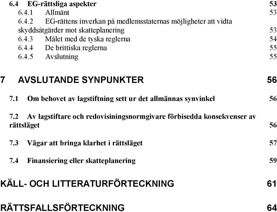 1 Om behovet av lagstiftning sett ur det allmännas synvinkel 56 7.