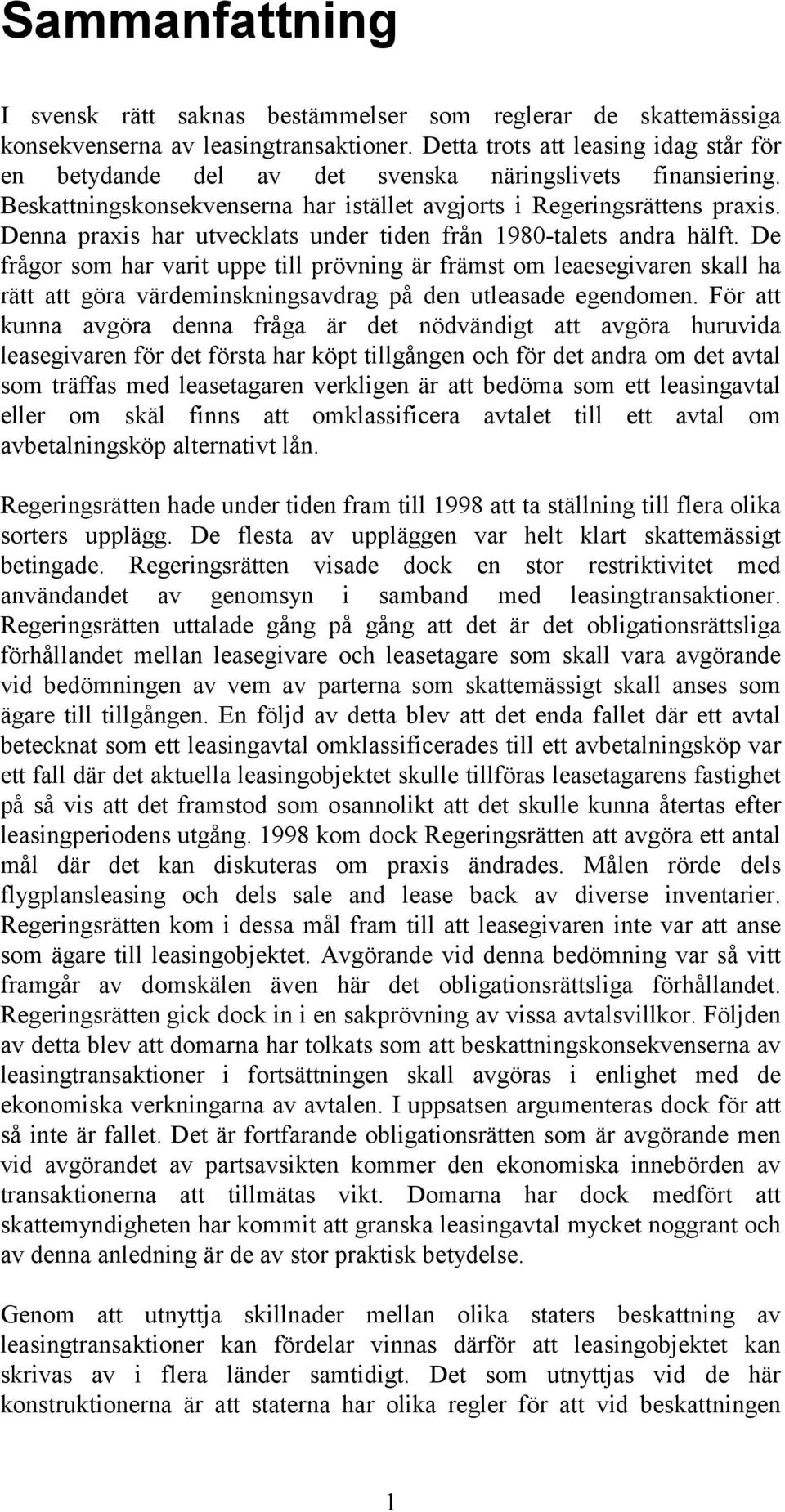 Denna praxis har utvecklats under tiden från 1980-talets andra hälft.