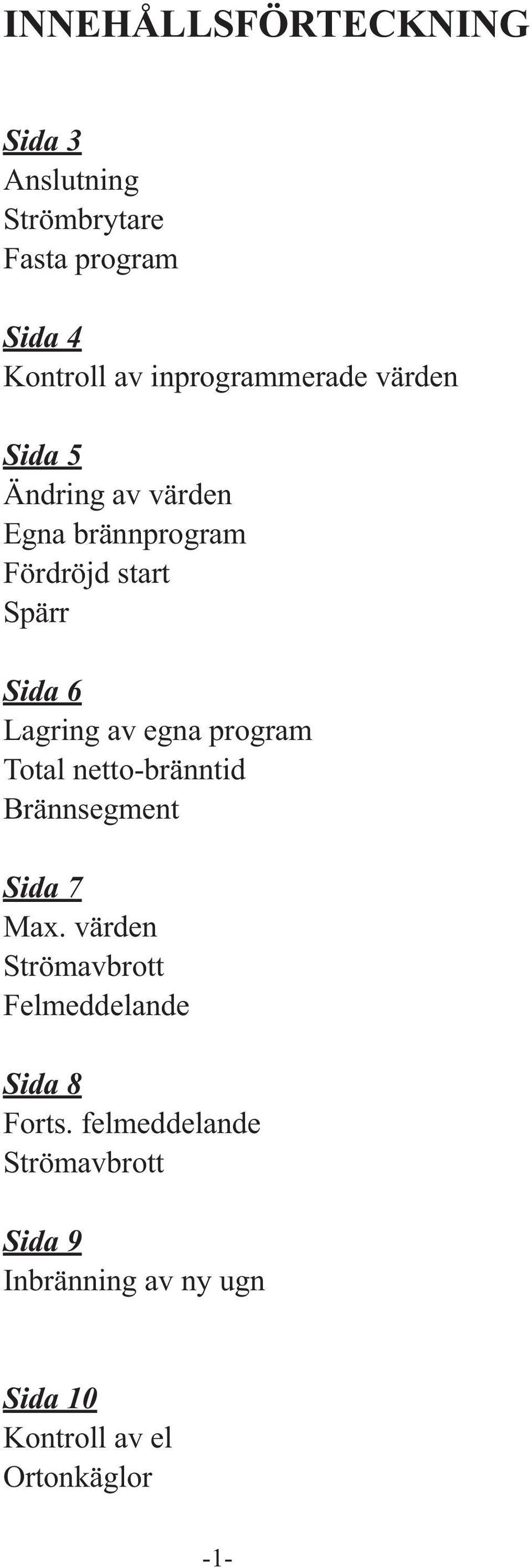 Lagring av egna program Total netto-bränntid Brännsegment Sida 7 Max.
