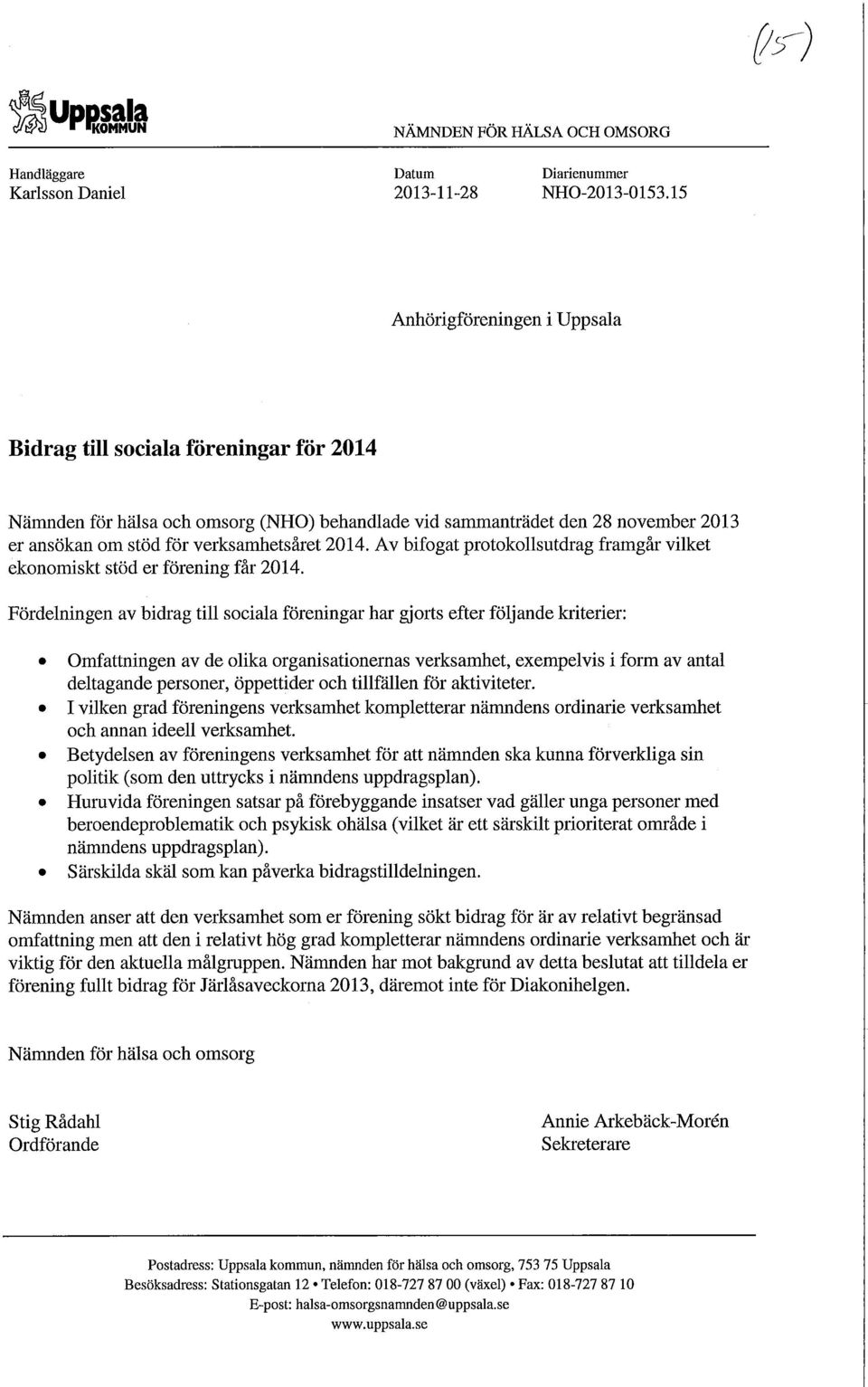 relativt hög grad kompletterar nämndens ordinarie verksamhet och är viktig för den aktuella målgruppen.