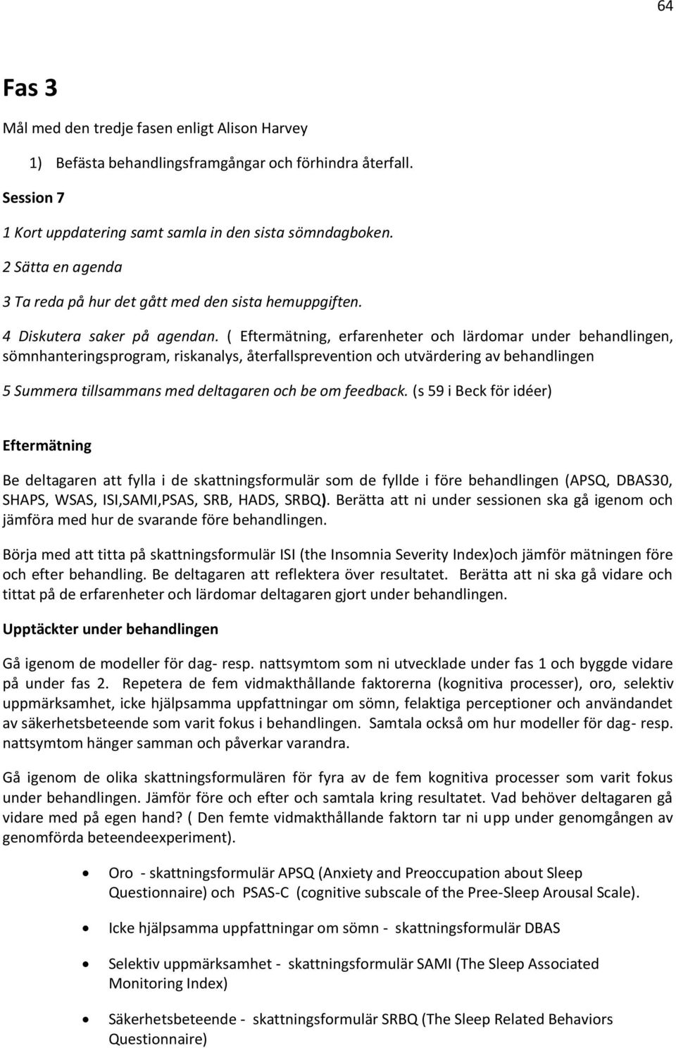 ( Eftermätning, erfarenheter och lärdomar under behandlingen, sömnhanteringsprogram, riskanalys, återfallsprevention och utvärdering av behandlingen 5 Summera tillsammans med deltagaren och be om