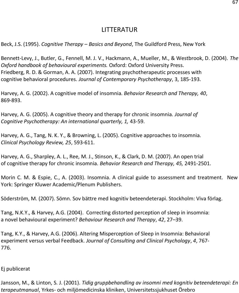 Journal of Contemporary Psychotherapy, 3, 185-193. Harvey, A. G. (2002). A cognitive model of insomnia. Behavior Research and Therapy, 40, 869-893. Harvey, A. G. (2005).