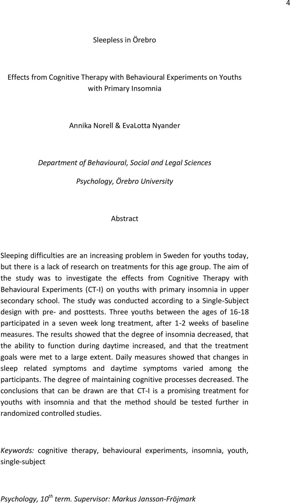 The aim of the study was to investigate the effects from Cognitive Therapy with Behavioural Experiments (CT-I) on youths with primary insomnia in upper secondary school.