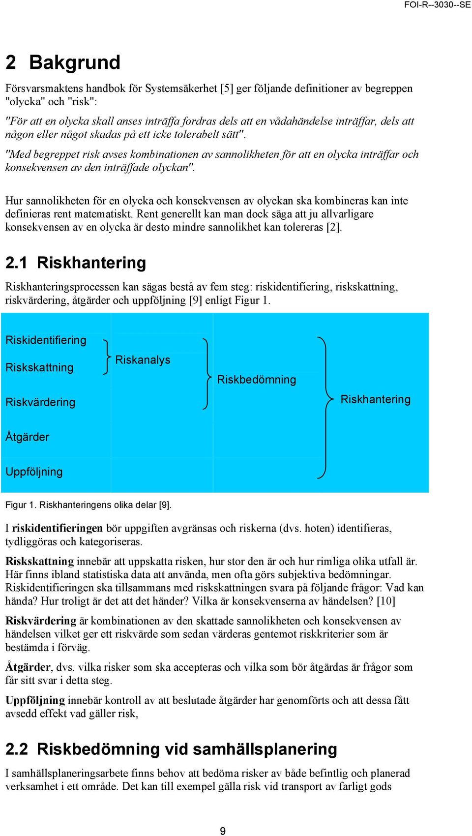 "Med begreppet risk avses kombinationen av sannolikheten för att en olycka inträffar och konsekvensen av den inträffade olyckan".
