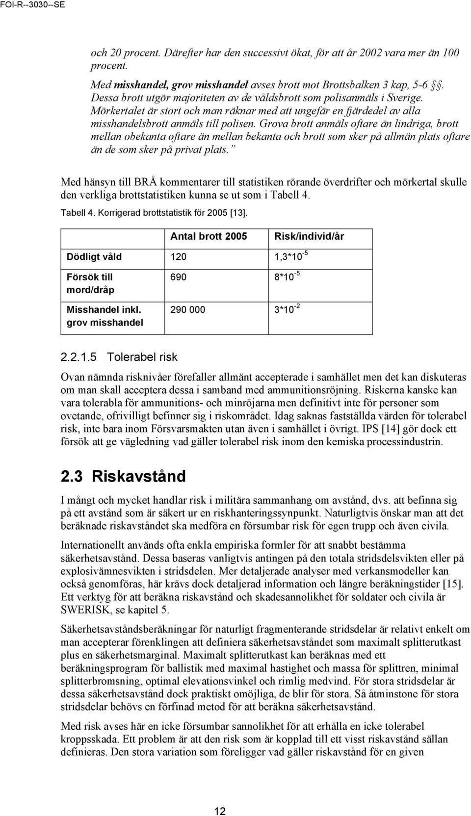 Grova brott anmäls oftare än lindriga, brott mellan obekanta oftare än mellan bekanta och brott som sker på allmän plats oftare än de som sker på privat plats.