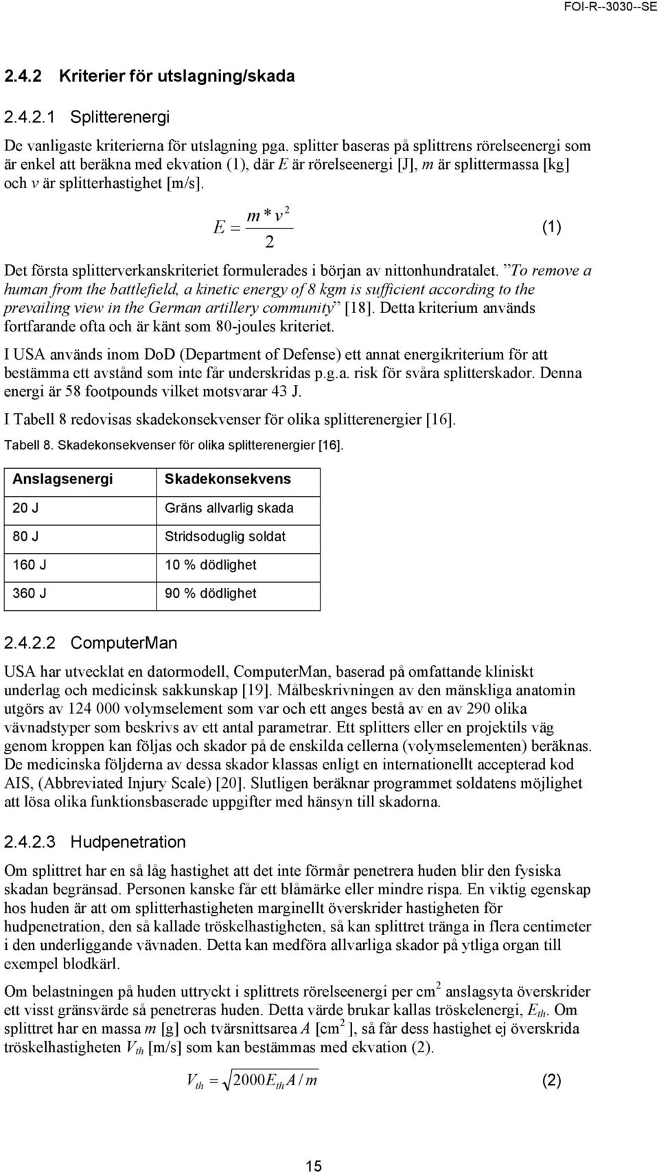m * v 2 E = (1) 2 Det första splitterverkanskriteriet formulerades i början av nittonhundratalet.