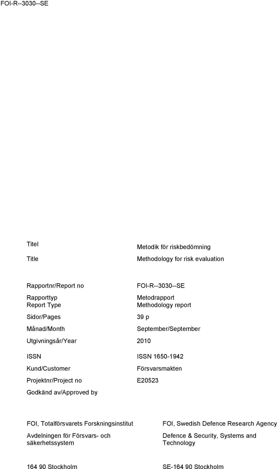 Kund/Customer Projektnr/Project no Godkänd av/approved by Försvarsmakten E20523 FOI, Totalförsvarets Forskningsinstitut Avdelningen