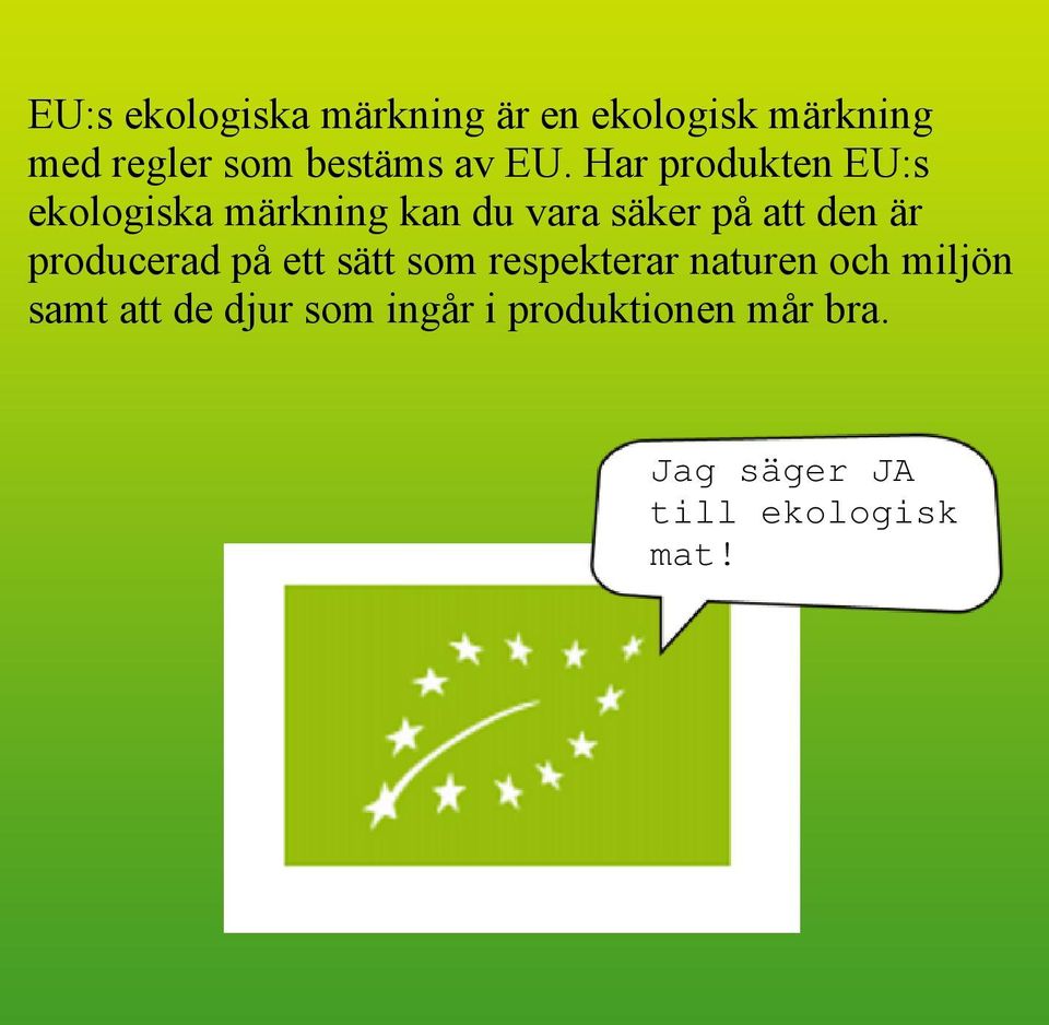 Har produkten EU:s ekologiska märkning kan du vara säker på att den är