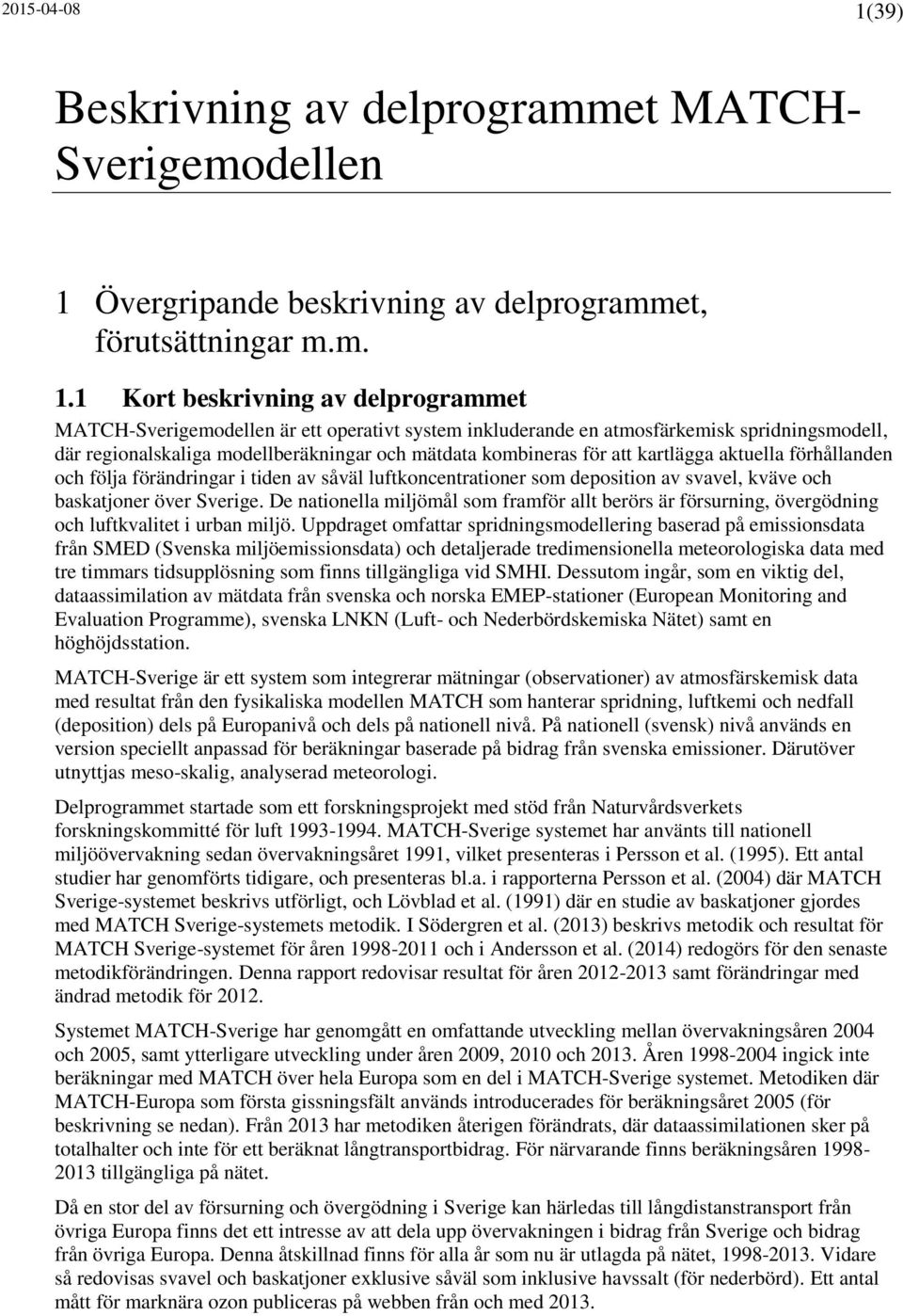 Övergripande beskrivning av delprogrammet, förutsättningar m.m. 1.