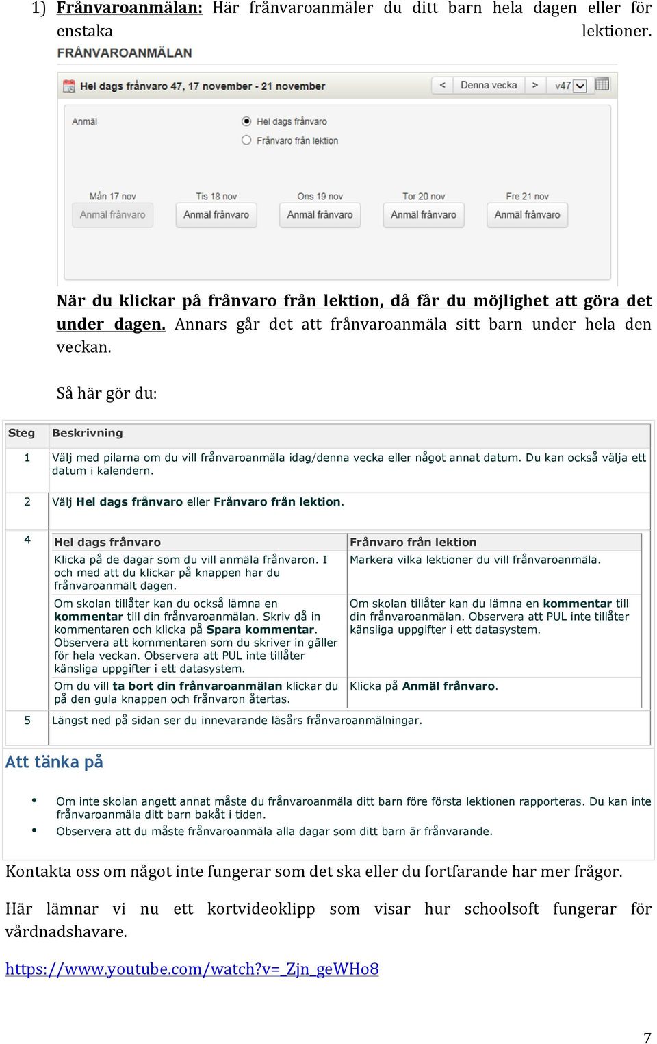 Du kan också välja ett datum i kalendern. 2 Välj Hel dags frånvaro eller Frånvaro från lektion. 4 Hel dags frånvaro Frånvaro från lektion Klicka på de dagar som du vill anmäla frånvaron.