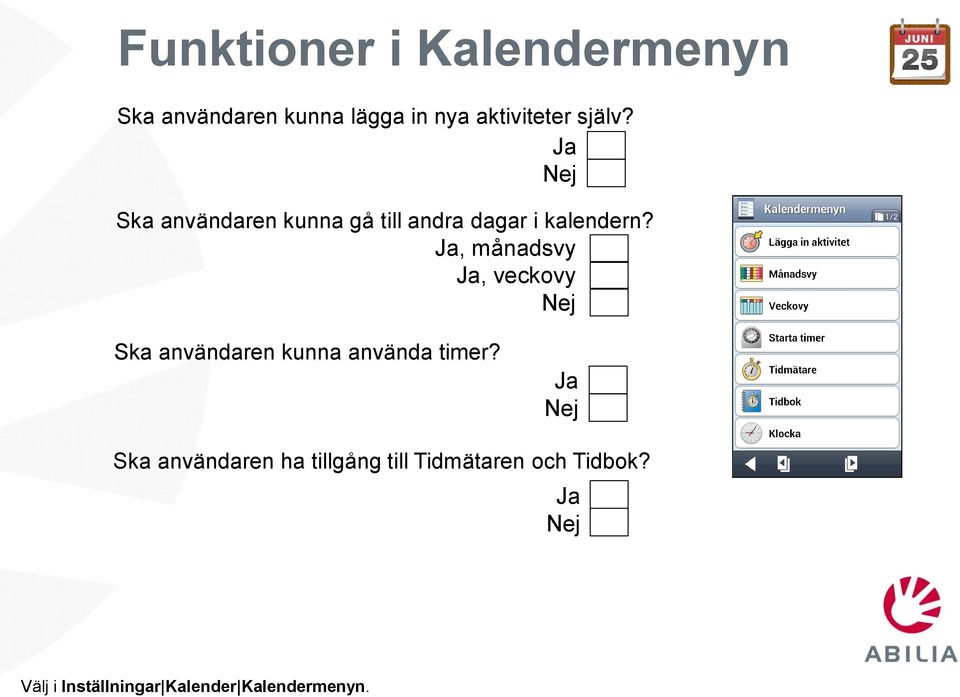 , månadsvy, veckovy Ska användaren kunna använda timer?