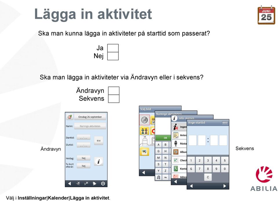 Ska man lägga in aktiviteter via Ändravyn eller i