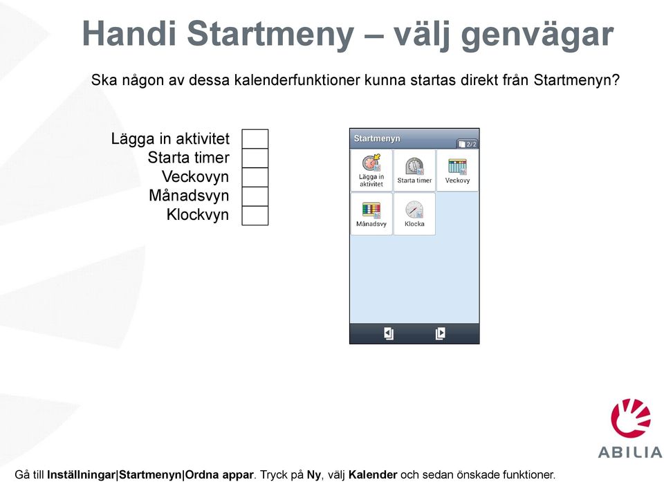 Lägga in aktivitet Starta timer Veckovyn Månadsvyn Klockvyn Gå