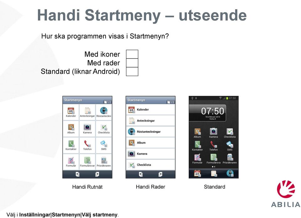 Med ikoner Med rader Standard (liknar Android)