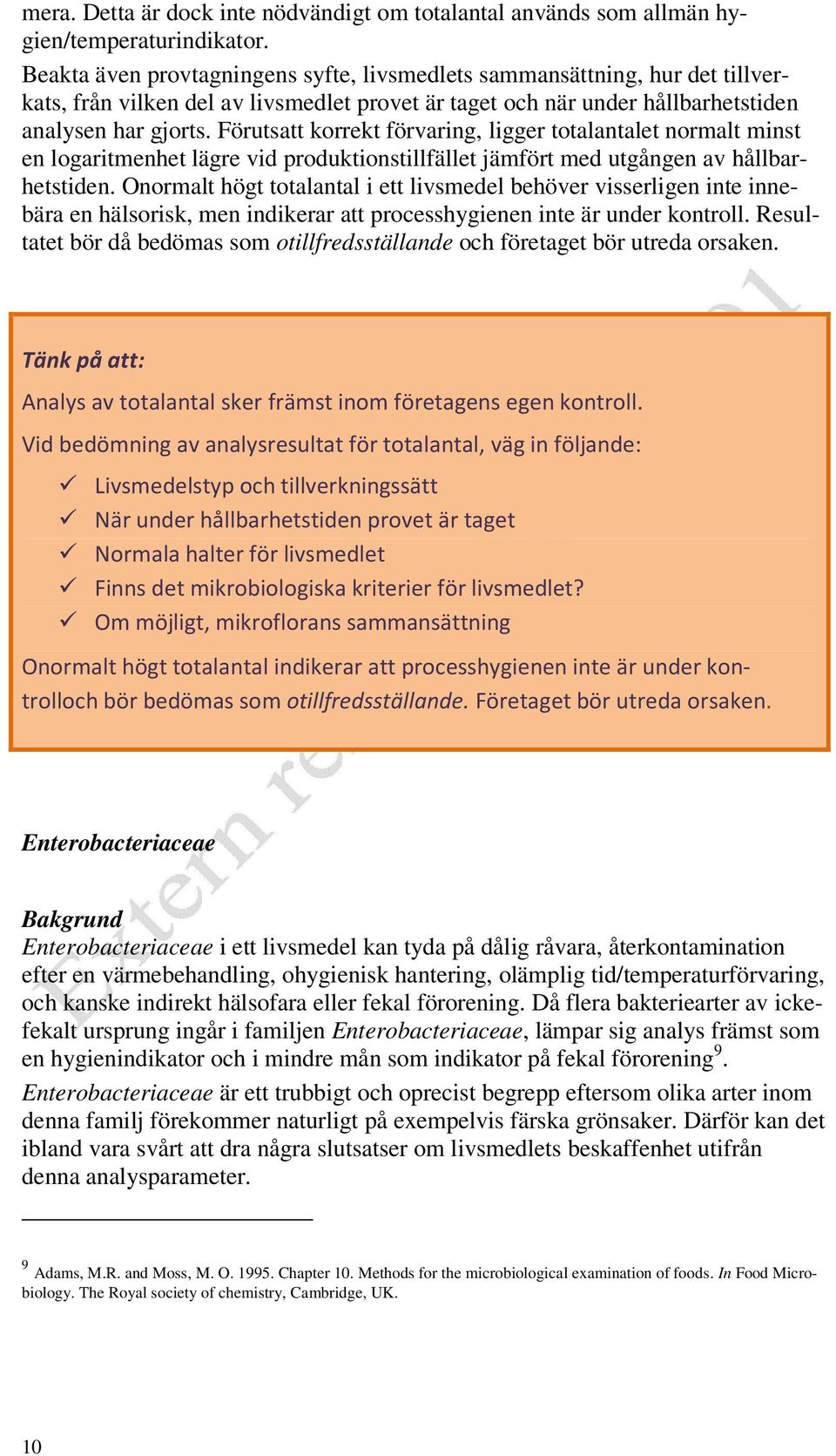 Förutsatt korrekt förvaring, ligger totalantalet normalt minst en logaritmenhet lägre vid produktionstillfället jämfört med utgången av hållbarhetstiden.