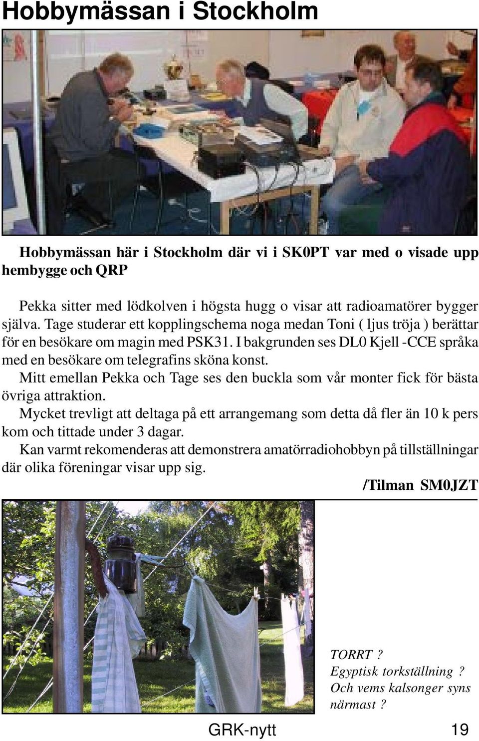 Mitt emellan Pekka och Tage ses den buckla som vår monter fick för bästa övriga attraktion.