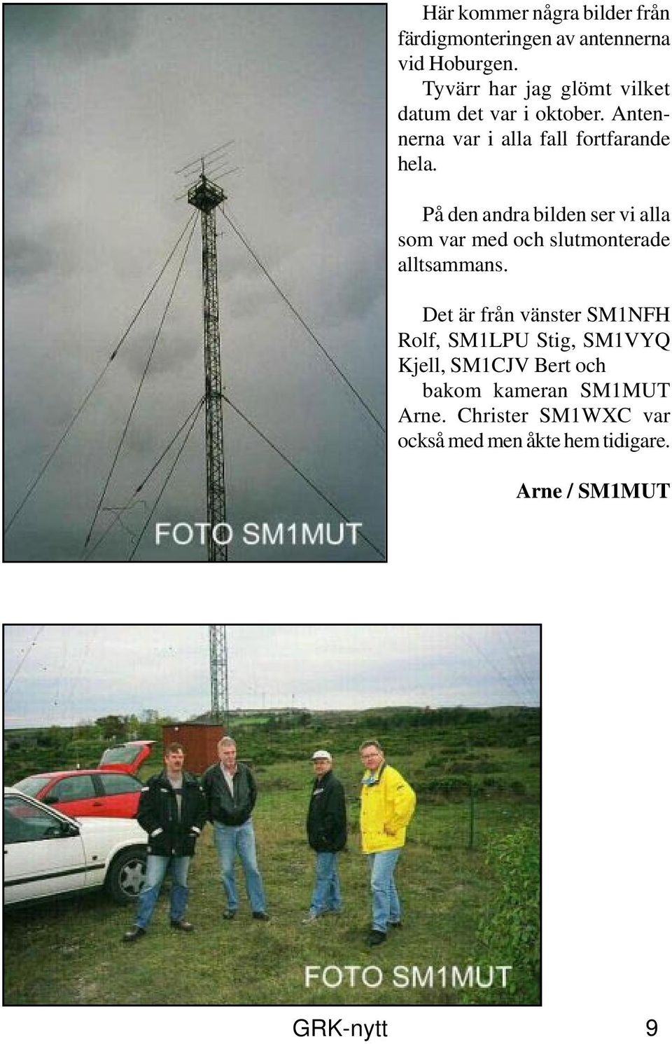 På den andra bilden ser vi alla som var med och slutmonterade alltsammans.