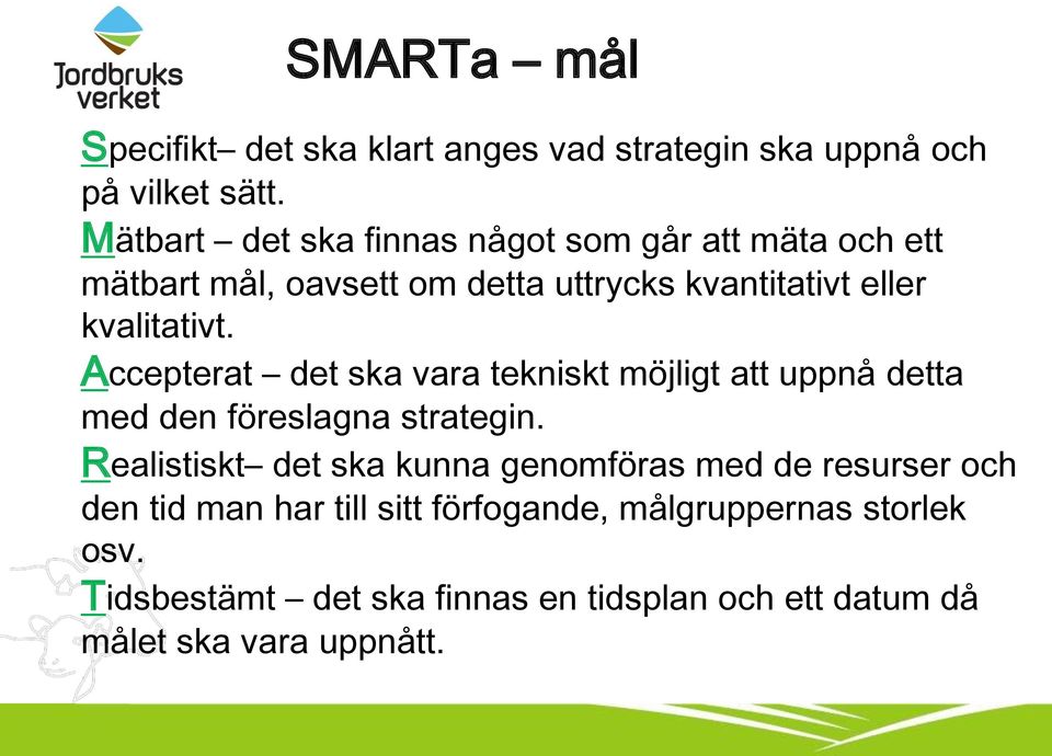 Accepterat det ska vara tekniskt möjligt att uppnå detta med den föreslagna strategin.