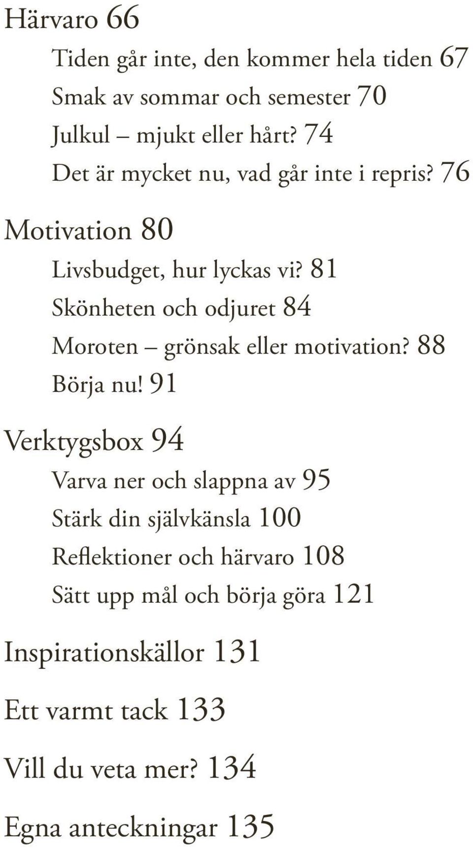 81 Skönheten och odjuret 84 Moroten grönsak eller motivation? 88 Börja nu!