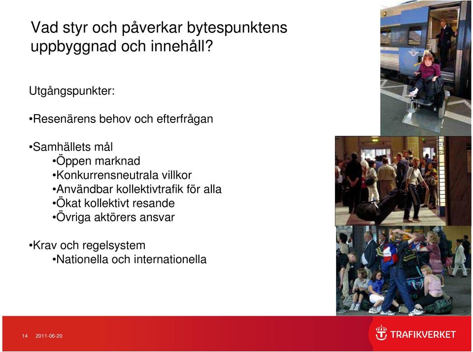 Konkurrensneutrala villkor Användbar kollektivtrafik för alla Ökat kollektivt