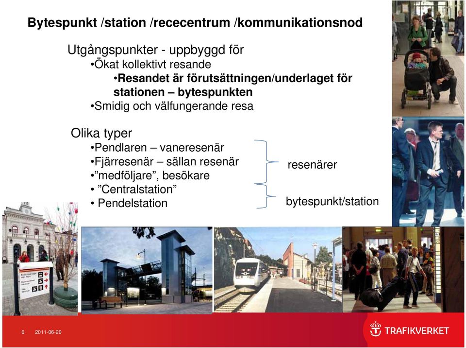 Smidig och välfungerande resa Olika typer Pendlaren vaneresenär Fjärresenär sällan