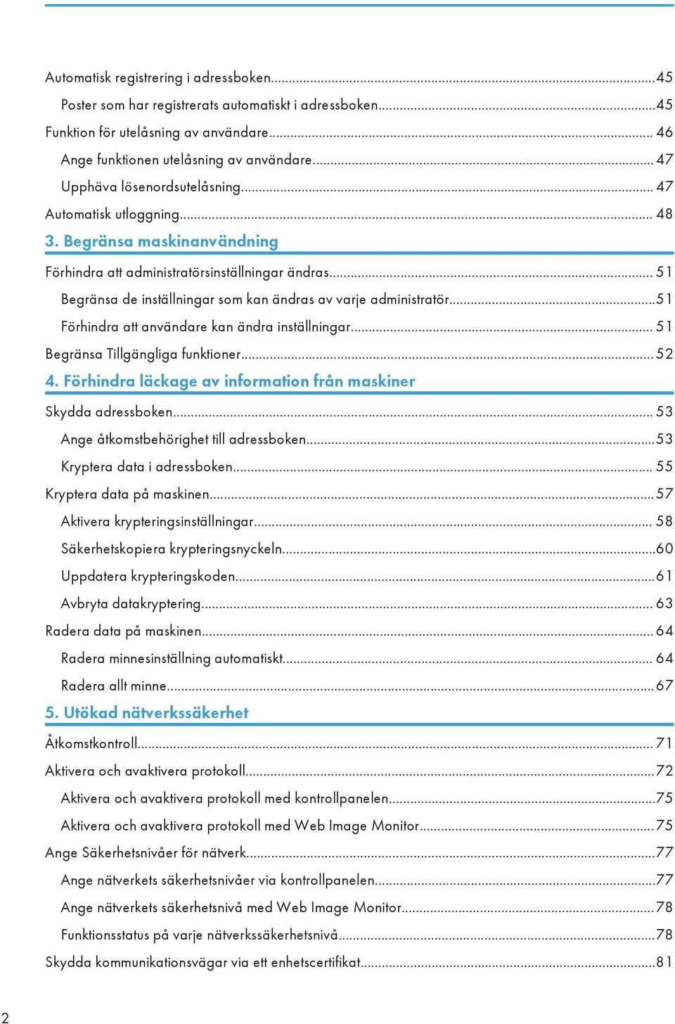 .. 51 Begränsa de inställningar som kan ändras av varje administratör...51 Förhindra att användare kan ändra inställningar... 51 Begränsa Tillgängliga funktioner... 52 4.