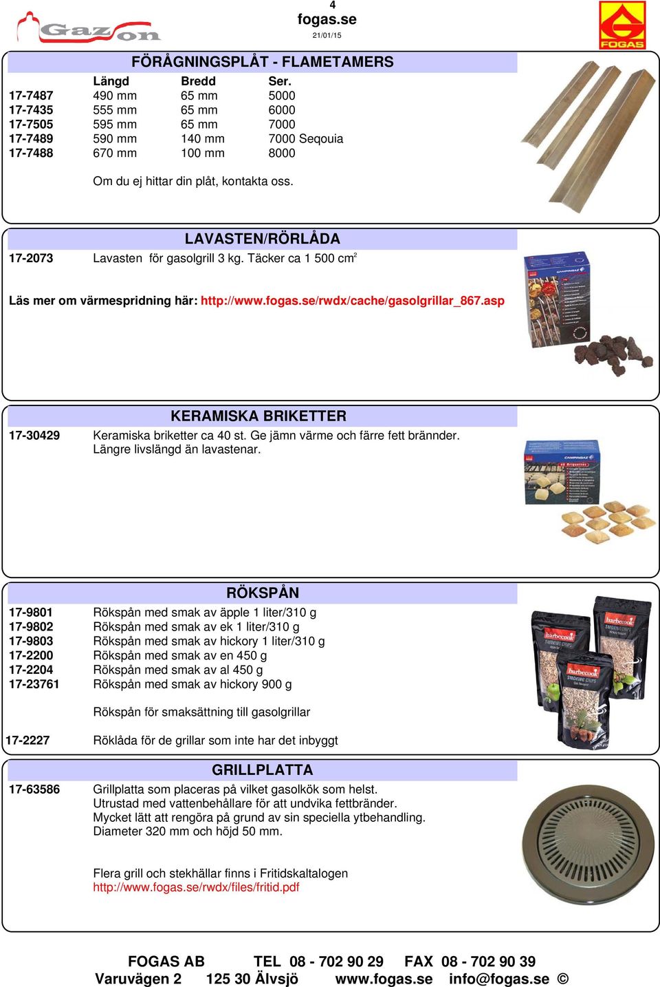 LAVASTEN/RÖRLÅDA 17-2073 Lavasten för gasolgrill 3 kg. Täcker ca 1 500 cm 2 Läs mer om värmespridning här: http://www./rwdx/cache/gasolgrillar_867.