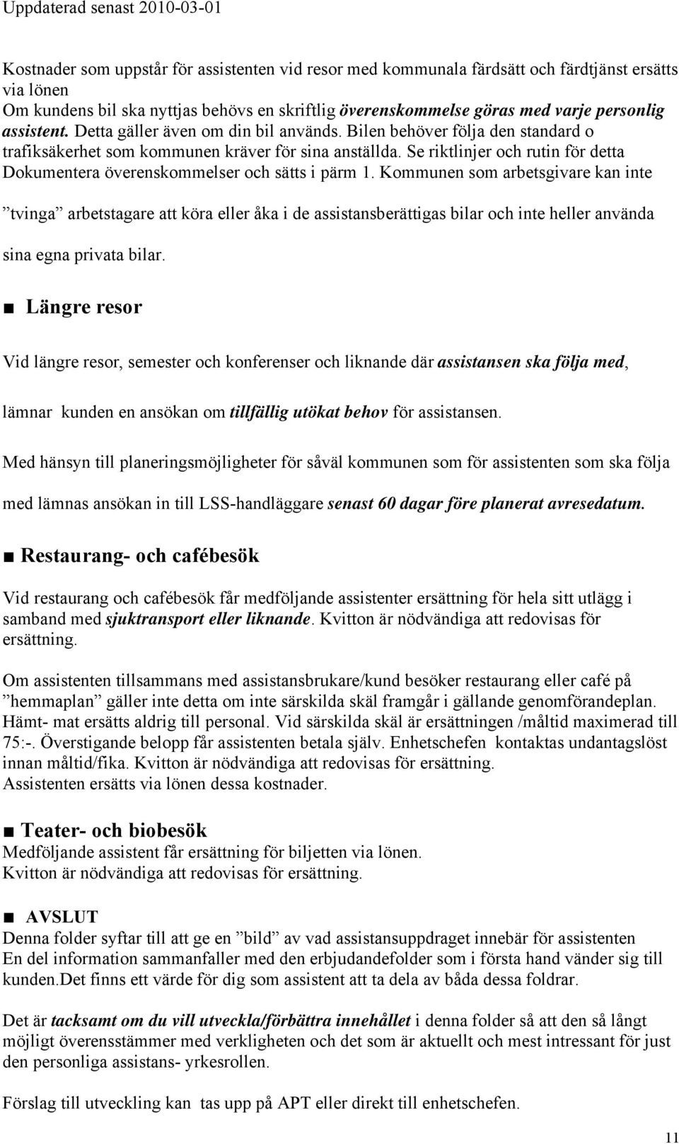 Se riktlinjer och rutin för detta Dokumentera överenskommelser och sätts i pärm 1.