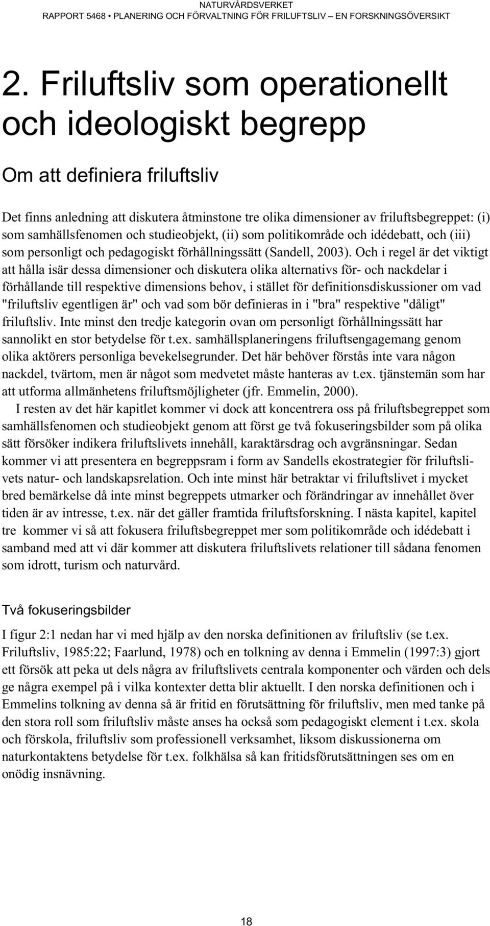 Och i regel är det viktigt att hålla isär dessa dimensioner och diskutera olika alternativs för- och nackdelar i förhållande till respektive dimensions behov, i stället för definitionsdiskussioner om