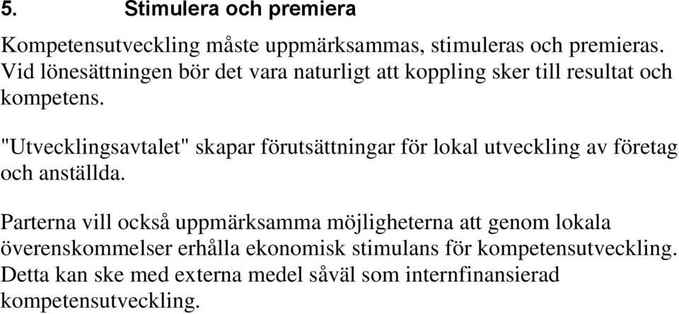 "Utvecklingsavtalet" skapar förutsättningar för lokal utveckling av företag och anställda.