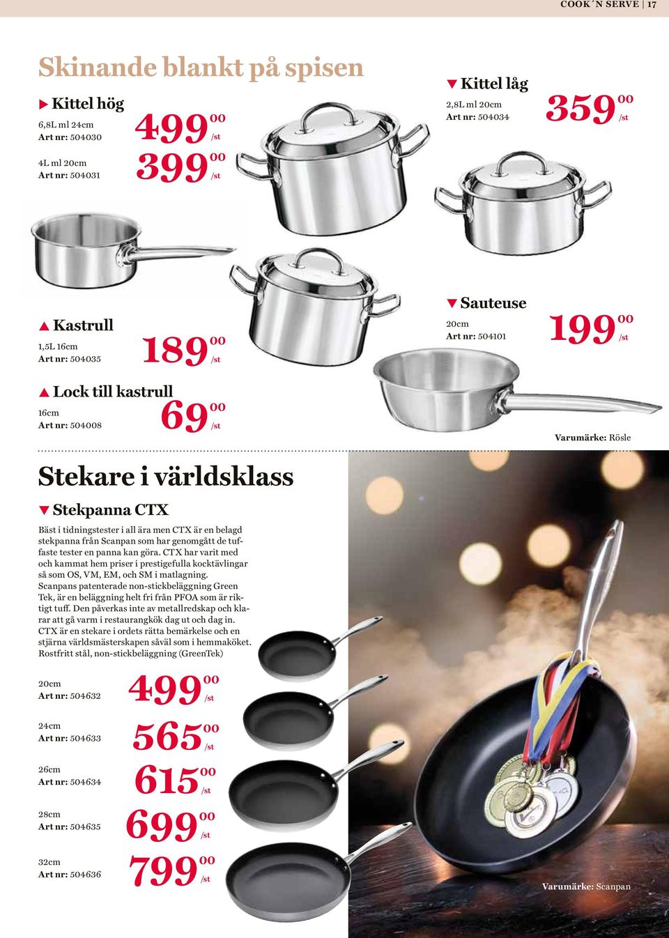 Scanpan som har genomgått de tuffaste tester en panna kan göra. CTX har varit med och kammat hem priser i prestigefulla kocktävlingar så som OS, VM, EM, och SM i matlagning.