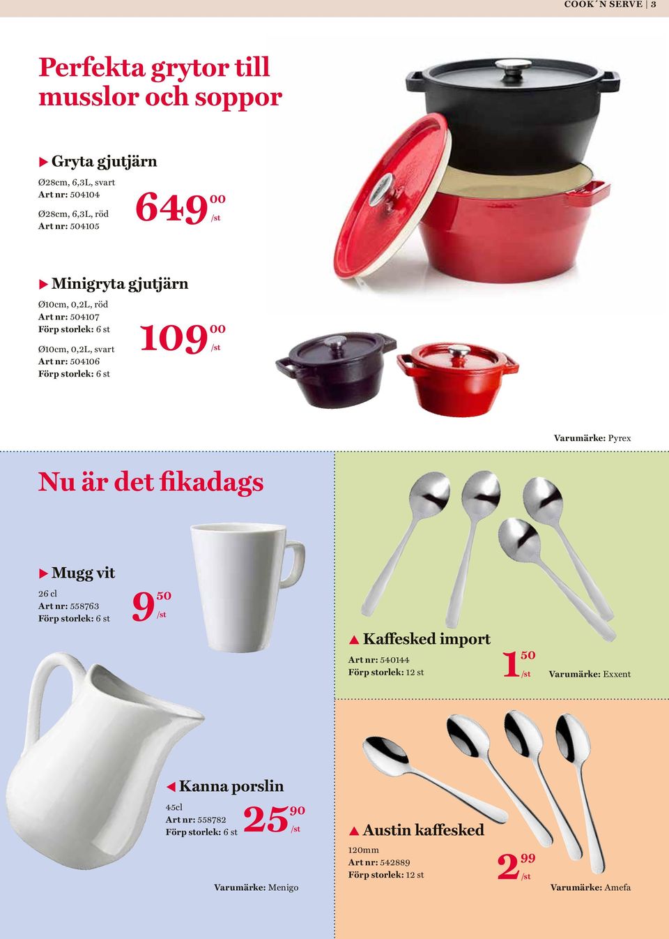 det fikadags u Mugg vit 26 cl Art nr: 558763 Förp storlek: 6 st 9 p Kaffesked import Art nr: 540144 Förp storlek: 12 st 1 Varumärke: Exxent t