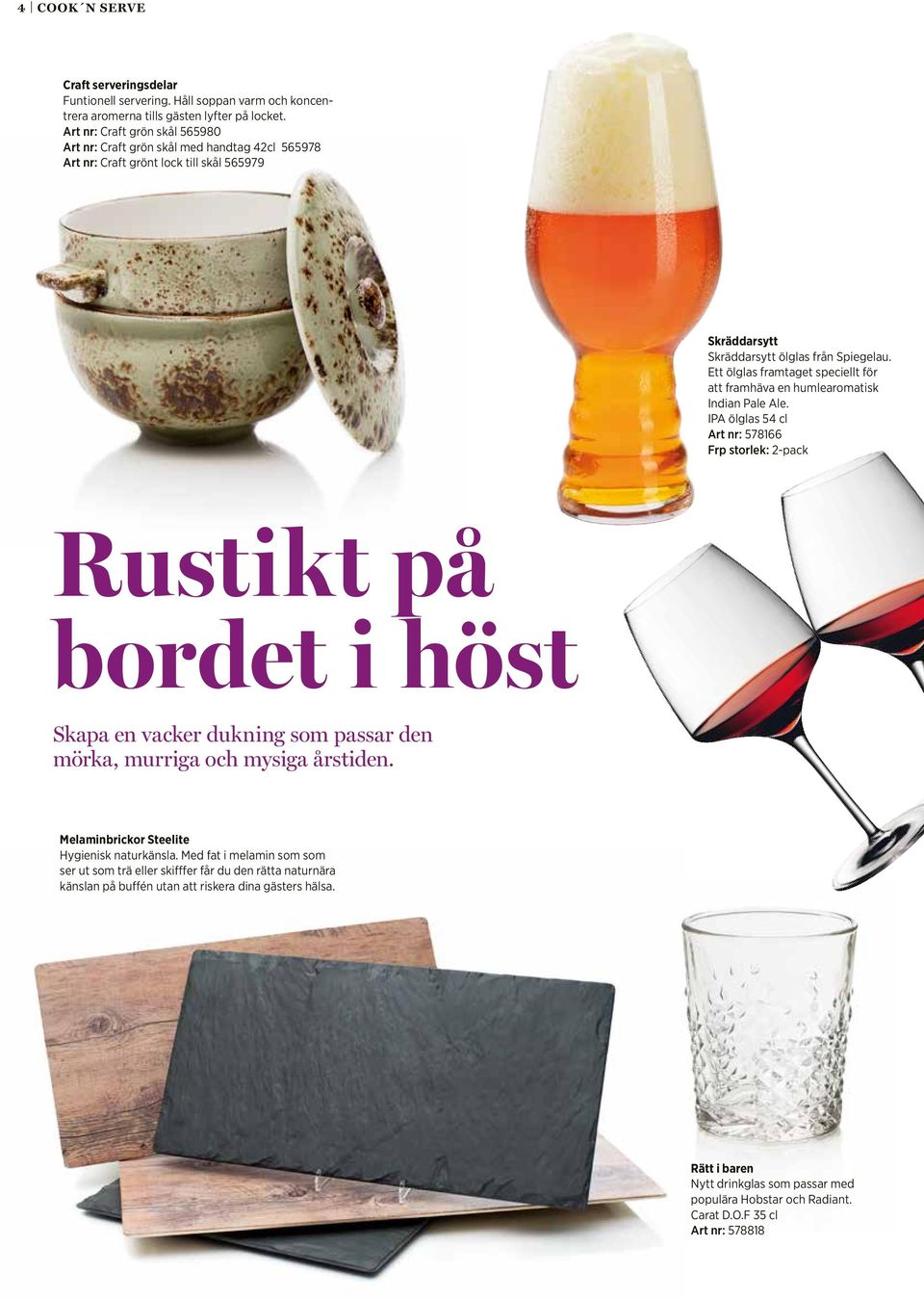 Ett ölglas framtaget speciellt för att framhäva en humlearomatisk Indian Pale Ale.