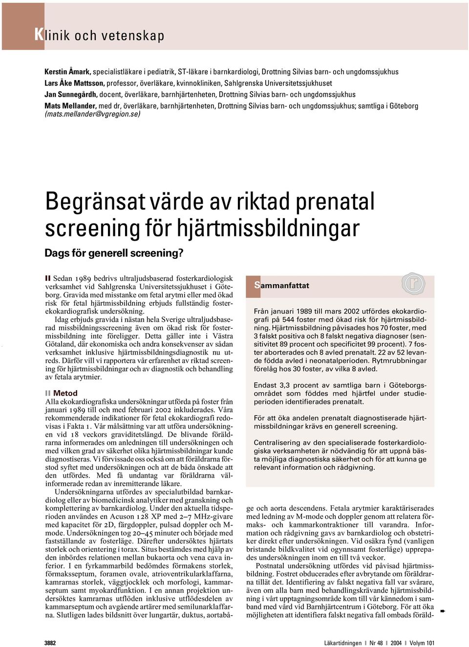 och ungdomssjukhus; samtliga i Göteborg (mats.mellander@vgregion.se) Begränsat värde av riktad prenatal screening för hjärtmissbildningar Dags för generell screening?